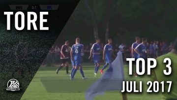 TOP 3 Tore – Juli 2017