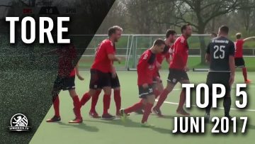 TOP 5 Tore – Juni 2017 | SPREEKICK.TV