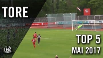 TOP 5 Tore – Mai 2017 | RHEINKICK.TV